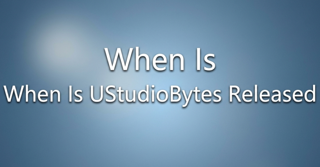 When Is UStudioBytes Released? Latest Updates & Guide